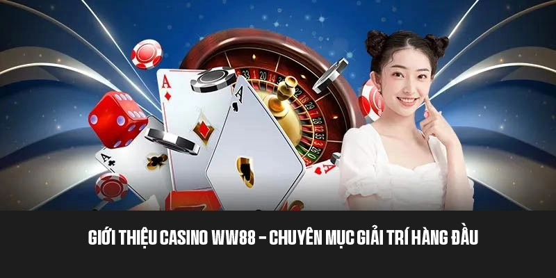 Casino WW88 - Sòng bạc uy tín, đẳng cấp hàng đầu 